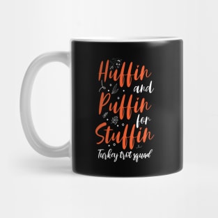 Huffin And Puffin For Stuffin Turkey Trot Squad Mug